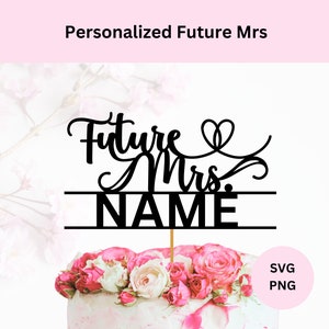 Personalized Future Mrs Cake Topper Svg | Digital Download | Bridal Shower Sign | Svg Cut File | Future Mrs  Cake Topper