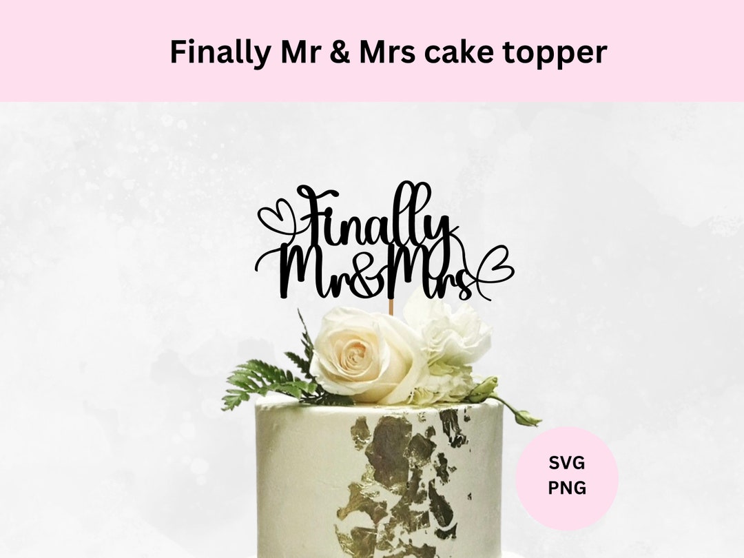 Finally Mr & Mrs Cake Topper SVG Wedding Cake Topper Digital Download