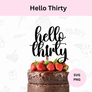 Décoration de gâteau Hello Thirty, 30e anniversaire, svg Hello Thirty, fichier de coupe pour cricut, décoration de gâteau bricolage, décoration de gâteau trente, téléchargement numérique