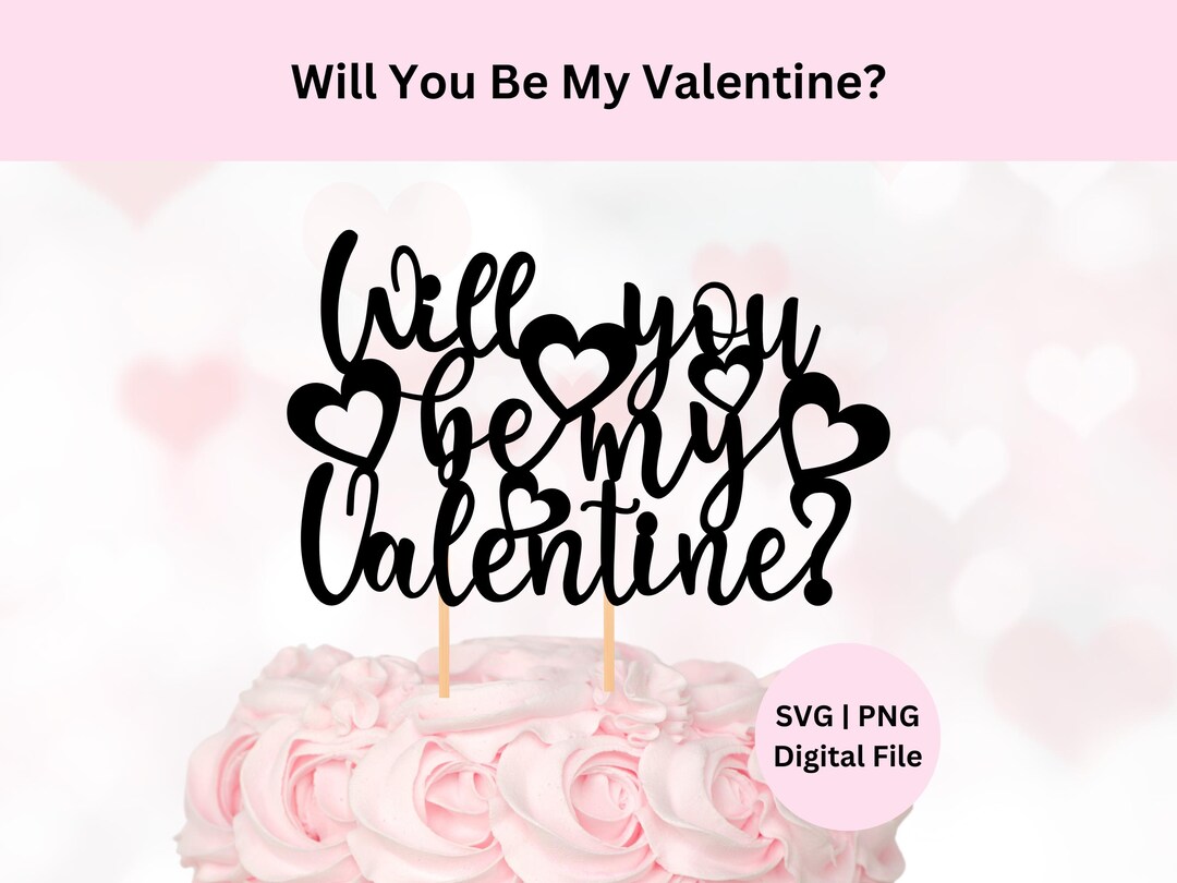 Will You Be My Valentine? Svg | Digital Download | Valentine Cake ...