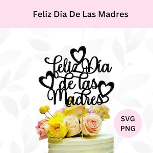 Feliz Dia De Las Madres Svg | Happy Mother&#39;s Day Svg | Digital Download | Mother&#39;s Day Cake Topper Svg | Mother&#39;s Day Svg Png