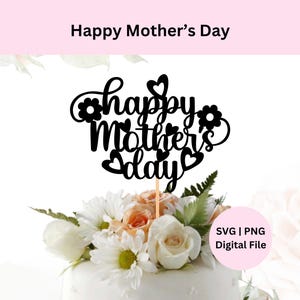 Happy Mother&#39;s Day Svg | Digital Download | Happy Mother&#39;s Day Cake Topper | Svg for Cricut | Happy Mother&#39;s Day Svg Png | Cake topper Svg
