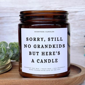 Sorry Still No Grandkids Candle Gift | Funny Gift for Mom | Gift for Dad | Mothers Day Gift | Fathers Day Gifts | Scented Candle for Parents