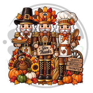 May include: A festive illustration featuring three nutcracker figures in autumn attire. One holds a pumpkin pie, one holds a sign reading Give Thanks, and one wears a chef hat. Surrounded by pumpkins, a turkey, corn, and signs saying Grateful Blessed Thankful.