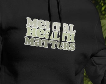Mental Health Matters ~ Hoodie  Mental Health Awareness ~ Unisex Mental Health Gift for Her or Him