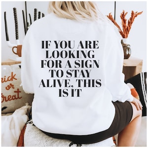 Zelfmoordpreventie Mental Health Awareness Pullover Als je op zoek bent naar een teken om in leven te blijven, dit is het Unisex sweatshirt met ronde hals