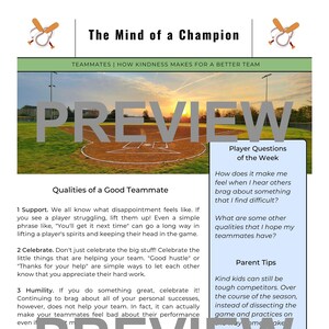 May include: A baseball field with a sunset in the background. The text "PREVIEW" is superimposed over the image. The text "The Mind of a Champion" is at the top of the page. The text "TEAMMATES | HOW KINDNESS MAKES FOR A BETTER TEAM" is below the title. The text "Qualities of a Good Teammate" is in a box at the top of the page. The text "Player Questions of the Week" is in a box on the right side of the page. The text "Parent Tips" is in a box on the right side of the page. The text "How does it make me feel when I hear others brag about something that I find difficult?" is in the box. The text "What are some other qualities that I hope my teammates have?" is in the box. The text "Kind kids can still be tough competitors. Over the course of the season, instead of dissecting the game and practices on ... saw your ... be ... teammate ... g ... up, I saw how you lifted ... game, and I love that about you." is in the box.