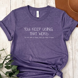 The Princess Bride Shirt | Movie Quote T-Shirt | Funny Film Fan Gift | Westley & Buttercup Top | Romantic Classic | You Keep Using That Word