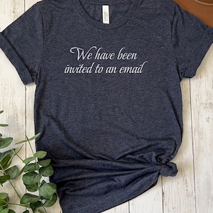 What We Do in the Shadows Shirt | WWDITS | TV Show Quote T-Shirt | Funny Top | Halloween Tee | Vampire Merch | Been Invited to an Email