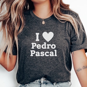 I Heart Pedro Pascal T-Shirt | Pedro Pascal Shirt | Movie Shirt | Funny Tee | Film Lover Gift | Fan Shirt | Crush Tee | I Love Pedro Pascal