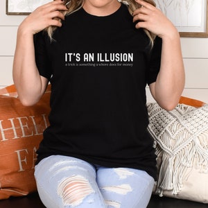 Arrested Development Shirt | It's an Illusion | TV Show Quote Tee | TV Lover Gift | Fan T-Shirt | Lucille Bluth | Buster & Gob Bluth Family