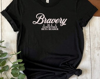 Fanfiction Shirt | Beta Reader T-Shirt | Funny Writer Top | Read Smut Tee | Fanfic Shipper Gift | AO3 Apparel | Bravery is a Fanfiction Beta