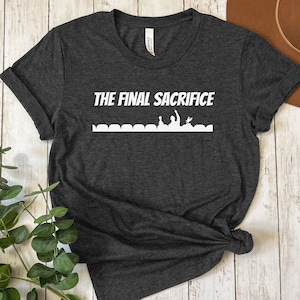 MST3K Shirt | The Final Sacrifice | Mystery Science Theater 3000 | Movie Quote T-Shirt | Funny Film Fan Gift | B-Movie | TV Satire | Servo