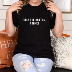 MST3K Shirt | Mystery Science Theater 3000 | Movie Quote Shirt | Funny Film Fan Gift | TV Quote | Servo Crow | Sci-Fi Nerd | Push the Button