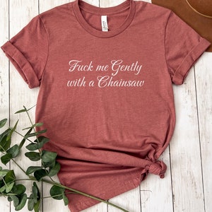Heathers Shirt | Movie Quote T-Shirt | Sarcastic Funny Shirt | 80s Retro Cult Film Fan Gift | Unisex Tee | F*ck Me Gently With a Chainsaw Bild 1
