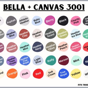 May include: A chart of Bella + Canvas 3001 t-shirt colors. The chart shows 36 different colors, including Ash, Asphalt, Athletic Heather, Baby Blue, Berry, Black, Charity Pink, Dark Grey Heather, Deep Heather, Heather Blue, Heather Clay, Heather Dust, Heather Forest, Heather Green, Heather Ice Blue, Heather Kelly, Heather Maroon, Heather Mauve, Heather Mint, Heather Navy, Heather Olive, Heather Peach, Heather Raspberry, Heather Red, Heather Slate, Heather Team Purple, Heather True Royal, Light Blue, Kelly, Maroon, Mint, Navy, Natural, Orange, Pink, Red, Soft Cream, True Royal, Yellow, and White.