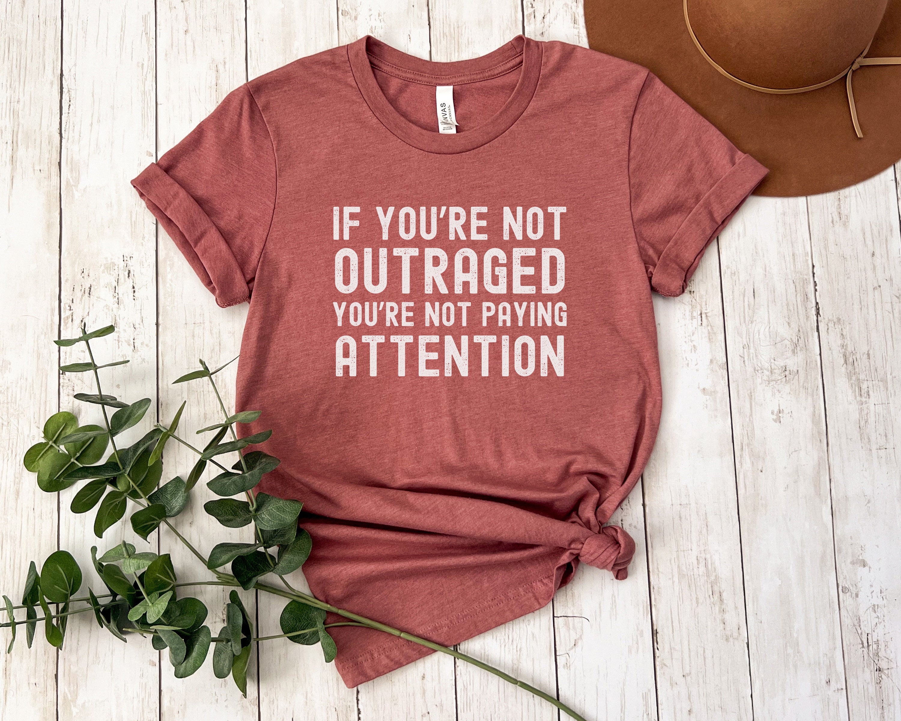 Political Shirt If You're Not Outraged You're Not Paying Attention T