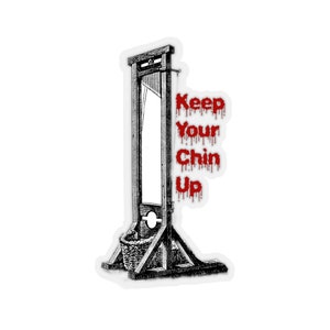 Keep your Chin Up Guillotine Sticker