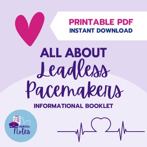 May include: Printable PDF booklet titled "All About Leadless Pacemakers" with an informational booklet description. The cover features a purple heart, a purple heartbeat graphic, and a blue circle with a white nurse's cap and checklist icon and the text "Nurses Notes".