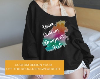 Custom Off The Shoulder Sweatshirts - Design Your Own - Sizes S to 5XL - Create A Unique Sweater for You or Your Group