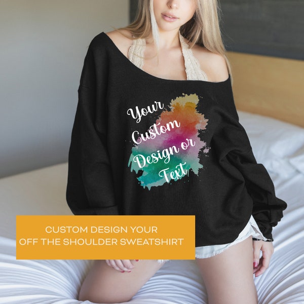 Custom Off The Shoulder Sweatshirts - Design Your Own - Sizes S to 5XL - Create A Unique Sweater for You or Your Group