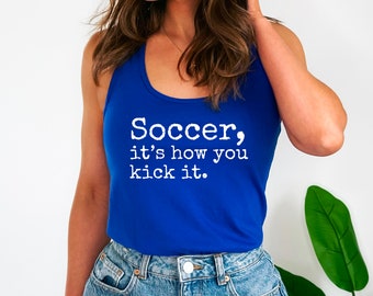 Soccer It's How You Kick It Women's Ideal Racerback Tank Top Shirt, Soccer Tank Top, Women's Soccer Tank Top, Soccer Fan, Gift For Her