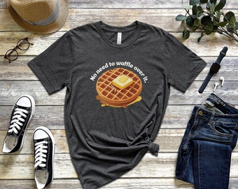No Need to Waffle Over It Fun Waffle Shirt, Funny Waffle Shirt, I Love Waffles Shirt, Fun Waffle Colorful Shirt, Funny Saying Waffle Shirt