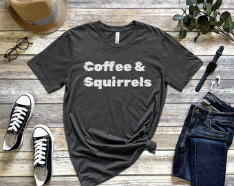 Coffee and Squirrels T-Shirt, Fun Coffee and Squirrel Shirt, Squirrel Lover, Coffee Lover, Coffee and Squirrel Gift Shirt, Coffee Squirrels