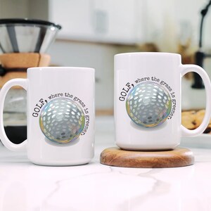 Golf Ball and Golf Where The Grass Is Greener 15oz White Ceramic Coffee Mug, Golf Gift, Golf Mug, Birthday Gift, Gift for Him, Gift for Her