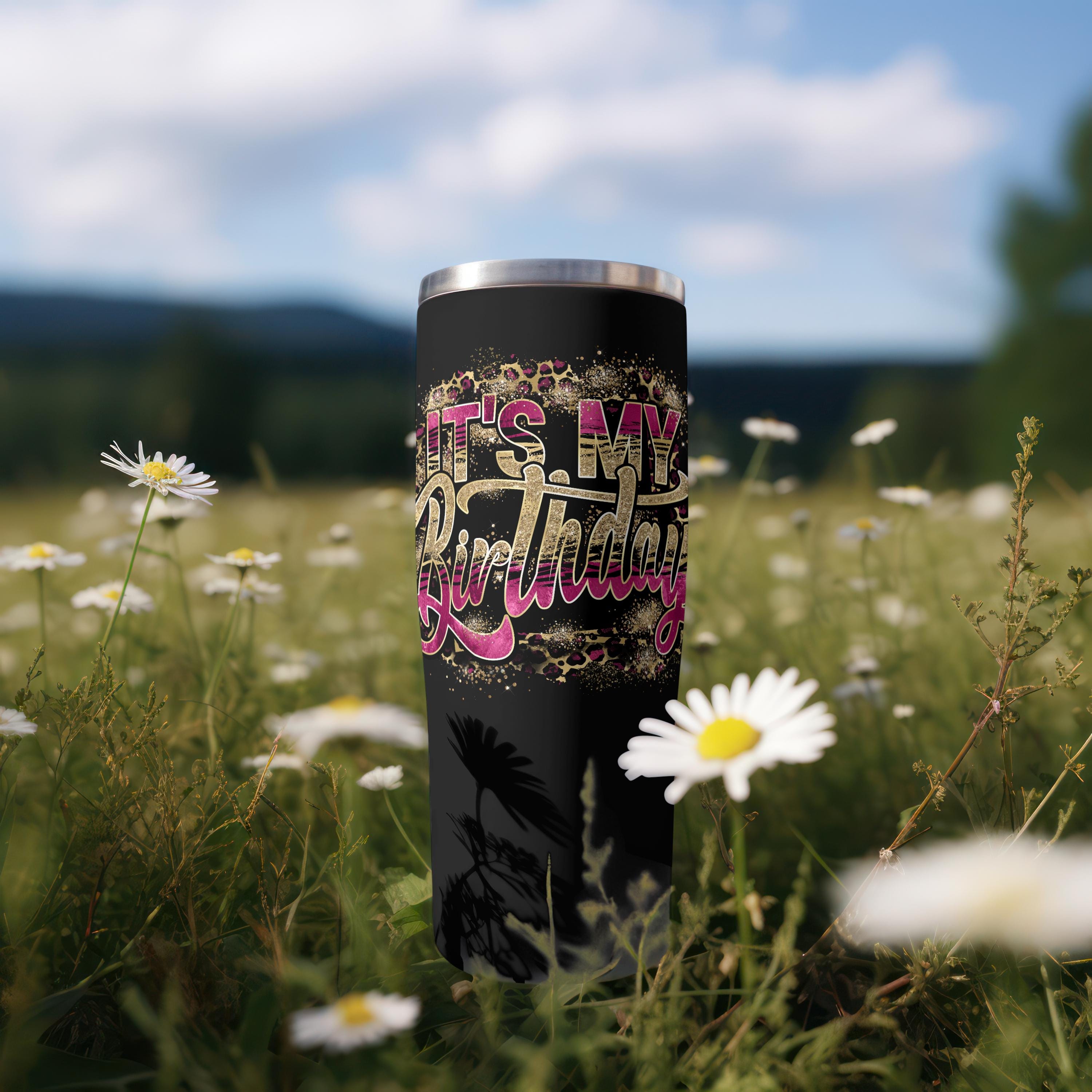 It’s my birthday!  20 oz. Tumbler