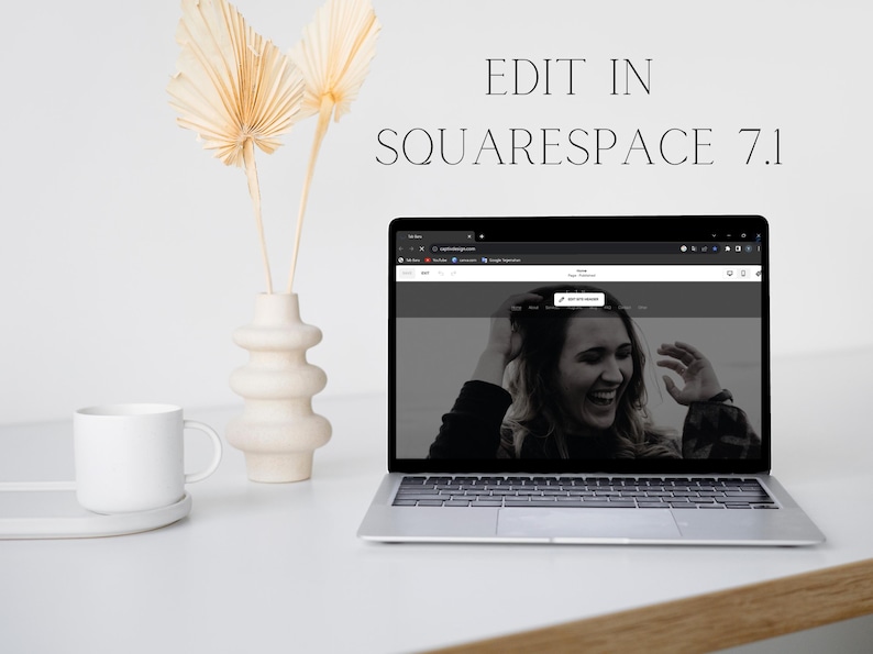 May include: A laptop showing a website with a person smiling on the screen. A white mug on a white coaster, a decorative vase, and dried palm leaves are beside the laptop. The text "EDIT IN SQUARESPACE 7.1" is at the top.
