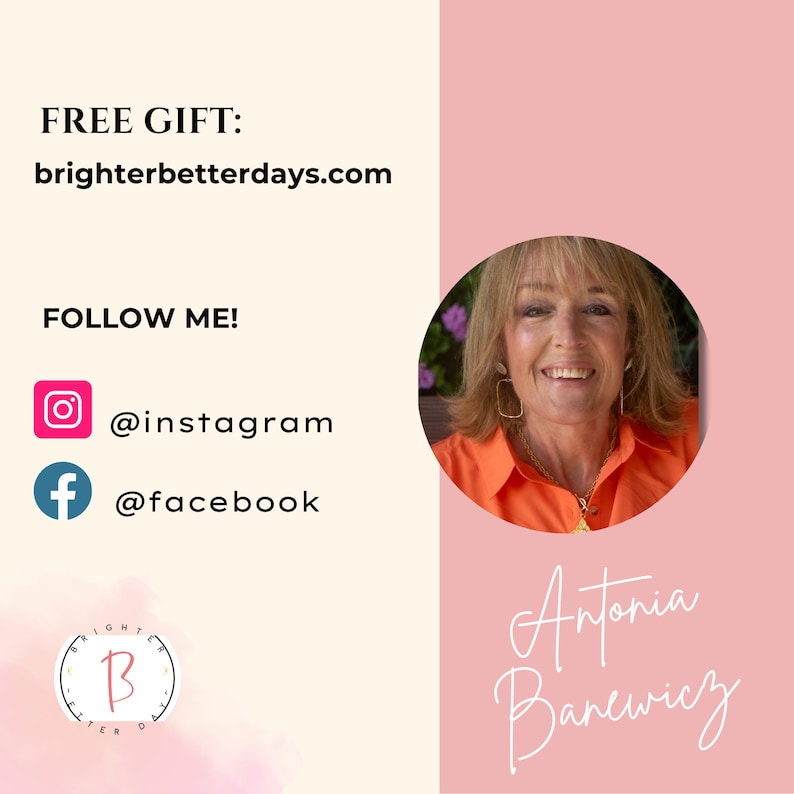 May include: A woman with short blonde hair smiles at the camera. She is wearing a bright orange shirt and a gold necklace. The text "Antonia Banewicz" is written in white cursive below her. The text "FREE GIFT: brighterbetterdays.com" is in the top left corner of the image. The text "FOLLOW ME!" is below that, with icons for Instagram and Facebook and their corresponding usernames.