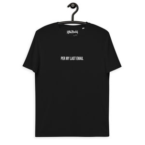 May include: Black t-shirt with white text that reads "PER MY LAST EMAIL".