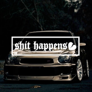 Shit happens sticker JDM sticker/decal.