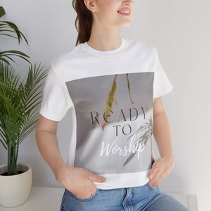 Ready To Worship T-Shirt, Christian Shirt, Bible Study Shirt, Faith Tee, Trendy Christian, Aesthetic Christian, God Apparel, Baptism Gift