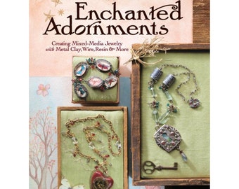 Enchanted Adornments By Cynthia Thornton Creating Mixed-Media Jewelry with Metal Clay Wire Resin and More Softcover 160 pages