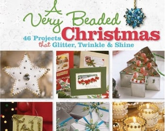 A Very Beaded Christmas 46 Projects that Glitter Twinkle & Shine by Terry Taylor Softcover 132 pages