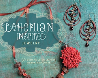 Bohemian-Inspired Jewelry: 50 Designs Using Leather, Ribbon, and Cords Paperback