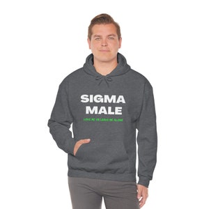 SIGMA MALE - Love Me or Leave Me Alone Heavy Blend Hooded Sweatshirt