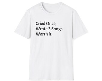 Cried Once, Wrote 3 Songs T-Shirt: Humorous Music Lover Tee