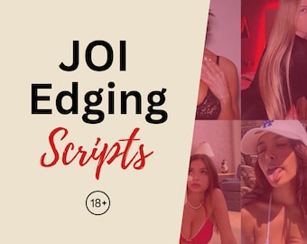 JOI Edging Scripts | Adult Content (Downloadable PDF)