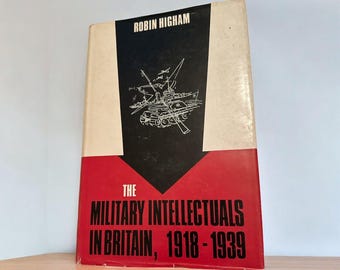Los intelectuales militares en Gran Bretaña: 1918-1939 por Robin Higham (inglés) Tapa dura