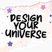 Design Your Universe