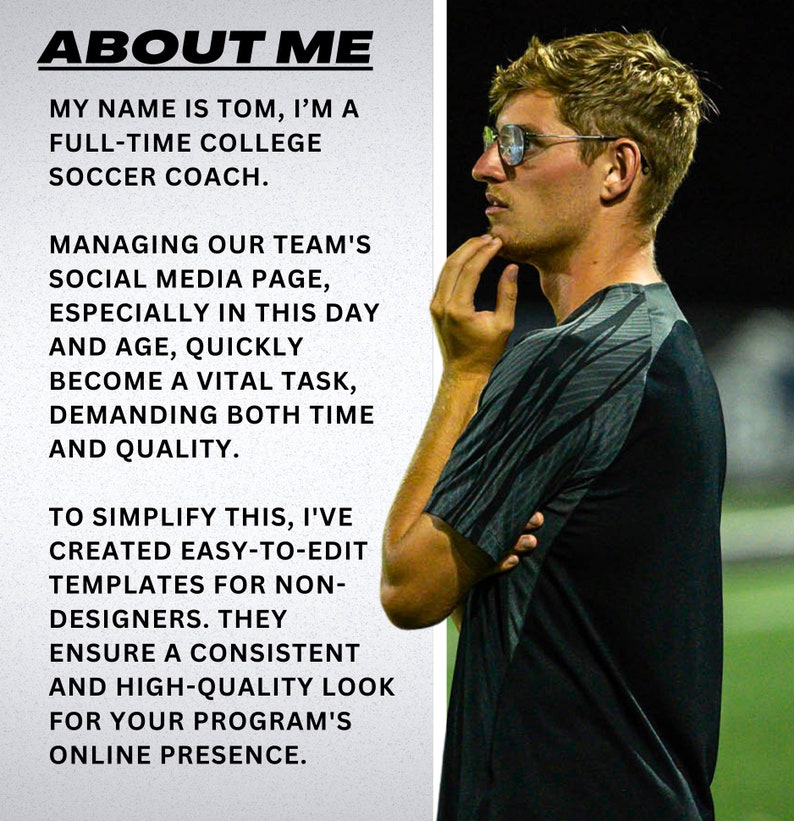 May include: Text overlay on a light background with the words "ABOUT ME" at the top. The text below describes a full-time college soccer coach named Tom who creates social media templates for non-designers to ensure a consistent online presence.