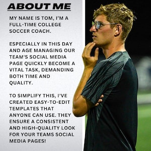 May include: A man wearing glasses and a black and gray shirt, with text that reads "ABOUT ME" and "MY NAME IS TOM, I'M A FULL-TIME COLLEGE SOCCER COACH." The text continues, discussing social media management and easy-to-edit templates.