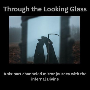 Through the Looking Glass - A six part channeled mirror journey with the Infernal Divine