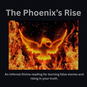 The Phoenix’s Rise - An Infernal Divine reading for burning false stories and rising in your truth.