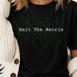 Exit The Matrix, conspiracy, conspiracy theory, psyop, government, shirt
