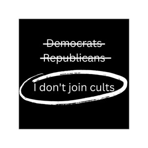 Democrats, Republicans, I don't join cults, anti government, anarchist, patriot, sticker