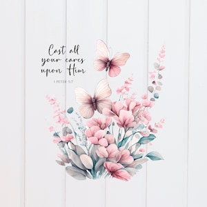 May include: A watercolor painting of pink flowers and butterflies with the quote "Cast all your cares upon Him" and the scripture reference "1 Peter 5:7".